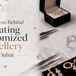 The Process Behind Creating Customized Jewellery in Dubai