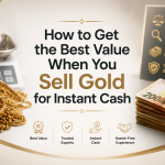 How to Get the Best Value When You Sell Gold for Instant Cash